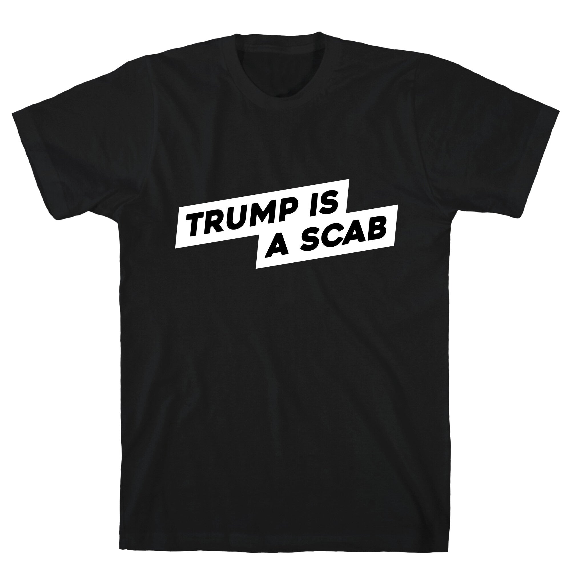 Trump is a Scab T-Shirt